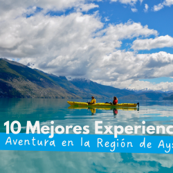 The Top 10 Adventure Experiences in the Aysén Region